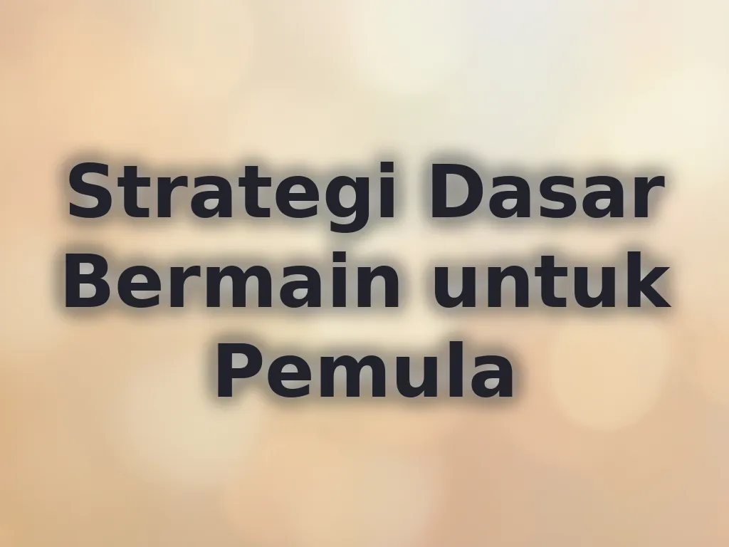 Strategi Dasar Bermain untuk Pemula