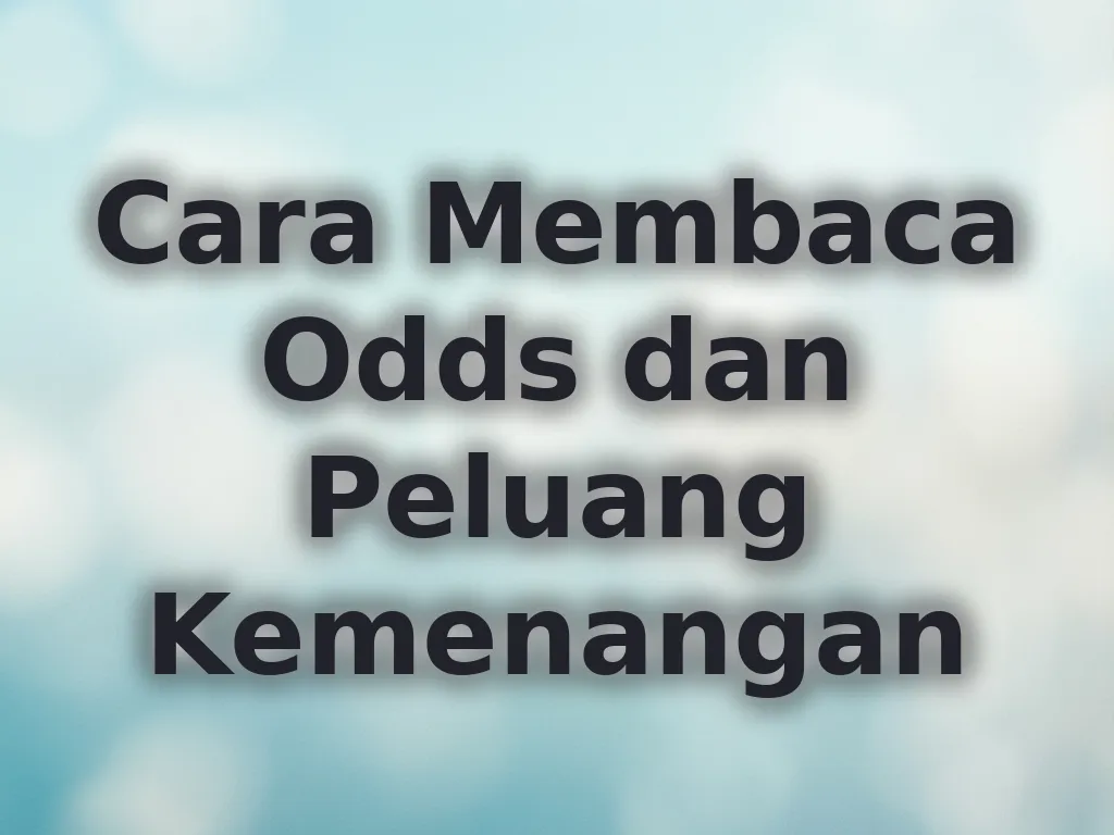 Cara Membaca Odds dan Peluang Kemenangan